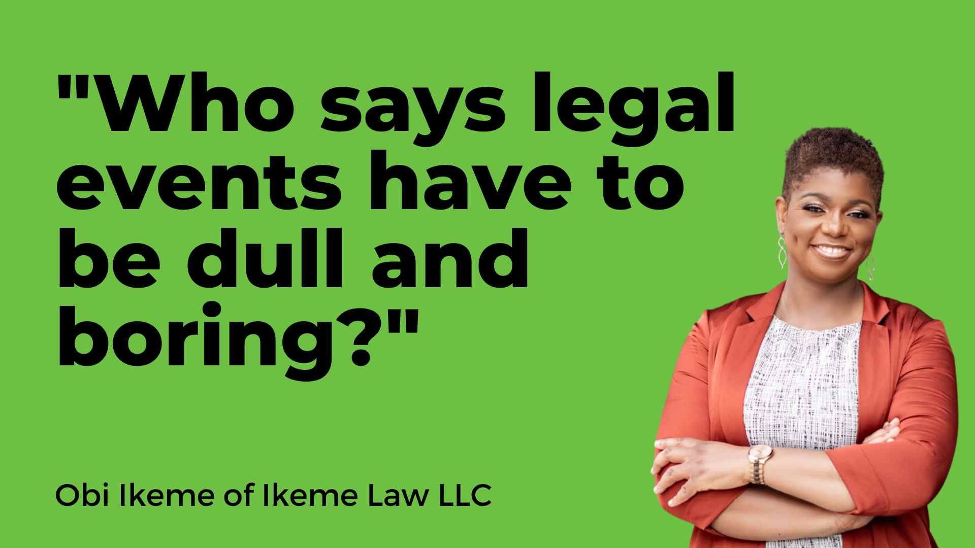 Obi Ikeme of Ikeme Law LLC: Who says legal events have to be dull and boring?